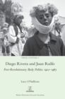 Image for Diego Rivera and Juan Rulfo : Post-Revolutionary Body Politics 1922-1965