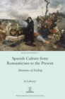 Image for Spanish Culture from Romanticism to the Present : Structures of Feeling