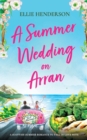 Image for A Summer Wedding on Arran : A brand new heart-warming and uplifting novel set in Scotland