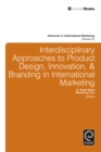 Image for Interdisciplinary approaches to product design, innovation, and branding in international marketing  : creative research on branding, product design/innovation, and strategic thought/social entrepren