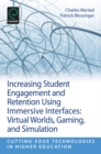Image for Increasing student engagement and retention using immersive interfaces  : virtual worlds, gaming, and simulation