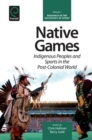 Image for Native games  : Indigenous peoples and sports in the post-colonial world