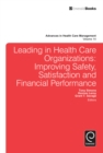 Image for Leading in health care organizations  : improving safety, satisfaction, and financial performance