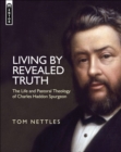 Image for Living by Revealed Truth : The Life and Pastoral Theology of Charles Haddon Spurgeon