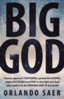 Image for Big God : How to approach SUFFERING, spread the GOSPEL, make DECISIONS and PRAY in the light of a God who really is in the DRIVING SEAT of the world