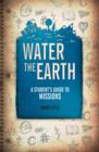 Image for Water the Earth  : a student&#39;s guide to missions