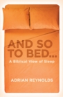 Image for And so to Bed... : A Biblical View of Sleep