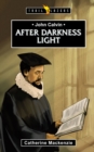 Image for John Calvin : After Darkness Light