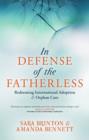 Image for In defence of the fatherless  : redeeming international adoption &amp; orphan care