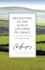 Image for Delighting in the Sunlit Uplands of Grace : Spurgeon on Joy