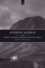 Image for Andrew Murray  : Christ&#39;s anointed minister to South Africa