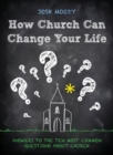 Image for How church can change your life  : answers to the ten most common questions about church