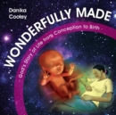 Image for Wonderfully made  : God&#39;s story of lide from conception to birth