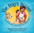 Image for The dog&#39;s dinner  : a story of great mercy and great faith from Matthew 14-15