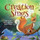 Image for Creation sings  : how God&#39;s work declares God&#39;s truth