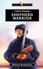 Image for Ulrich Zwingli : Shepherd Warrior