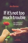 Image for If It&#39;s Not Too Much Trouble - 2nd Ed. : The Challenge of the Aged Parent