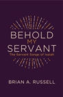 Image for Behold My Servant : The Servant Songs of Isaiah