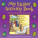 Image for My Easter Activity Book : 40 Days to Celebrate Jesus’ Resurrection