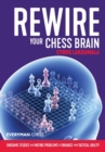 Image for Rewire Your Chess Brain : Endgame studies and mating problems to enhance your tactical ability