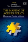 Image for The making of ageing policy: theory and practice in Europe