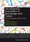 Image for The regional economics of knowledge and talent: local advantage in a global context