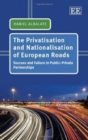 Image for The privatisation and nationalisation of European roads  : success and failure in public-private partnerships
