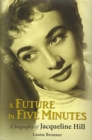 Image for A Future in Five Minutes : The biography of Jacqueline Hill