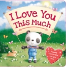 Image for I Love You This Much : Padded Board Book