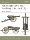 Image for American Civil War Artillery 1861-1865. 2 Heavy Artillery
