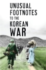 Image for Unusual Footnotes to the Korean War