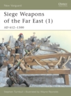 Image for Siege Weapons of the Far East. 1 AD 612-1300
