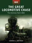 Image for The great locomotive chase: the Andrews&#39; raid 1862