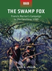 Image for The swamp fox  : Francis Marion&#39;s campaign in the Carolinas 1780