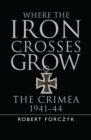 Image for Where the Iron Crosses Grow