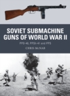 Image for Soviet submachine guns of World War II  : PPD-40, PPSh-41 and PPS