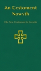 Image for An Testament Nowyth  : the New Testament in Cornish