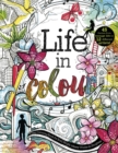 Image for Life in Colour : A Teen Colouring Book for Bold, Bright, Messy Works-In-Progress