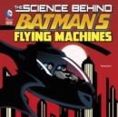 Image for The Science Behind Batman&#39;s Flying Machines