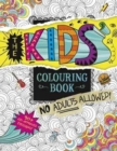 Image for The Kids&#39; Colouring Book : No Adults Allowed!