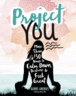 Image for Project you  : more than 50 ways to calm down, de-stress, &amp; feel great