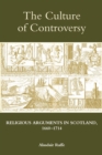 Image for The culture of controversy: religious arguments in Scotland, 1660-1714