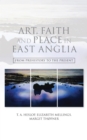 Image for Art, faith and place in East Anglia: from prehistory to the present
