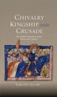 Image for Chivalry, kingship and crusade: the English experience in the fourteenth century