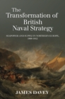 Image for The transformation of British naval strategy: seapower and supply in Northern Europe, 1808-1812