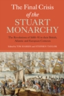 Image for The final crisis of the Stuart monarchy: the revolutions of 1688-91 in their British Atlantic and European contexts