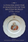 Image for Loyalism and the formation of the British World: 1775-1914