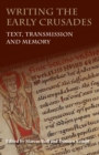 Image for Writing the early crusades: text, transmission and memory