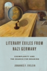 Image for Literary exiles from Nazi Germany: exemplarity and the search for meaning