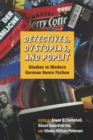 Image for Detectives, dystopias, and poplit: studies in modern German genre fiction